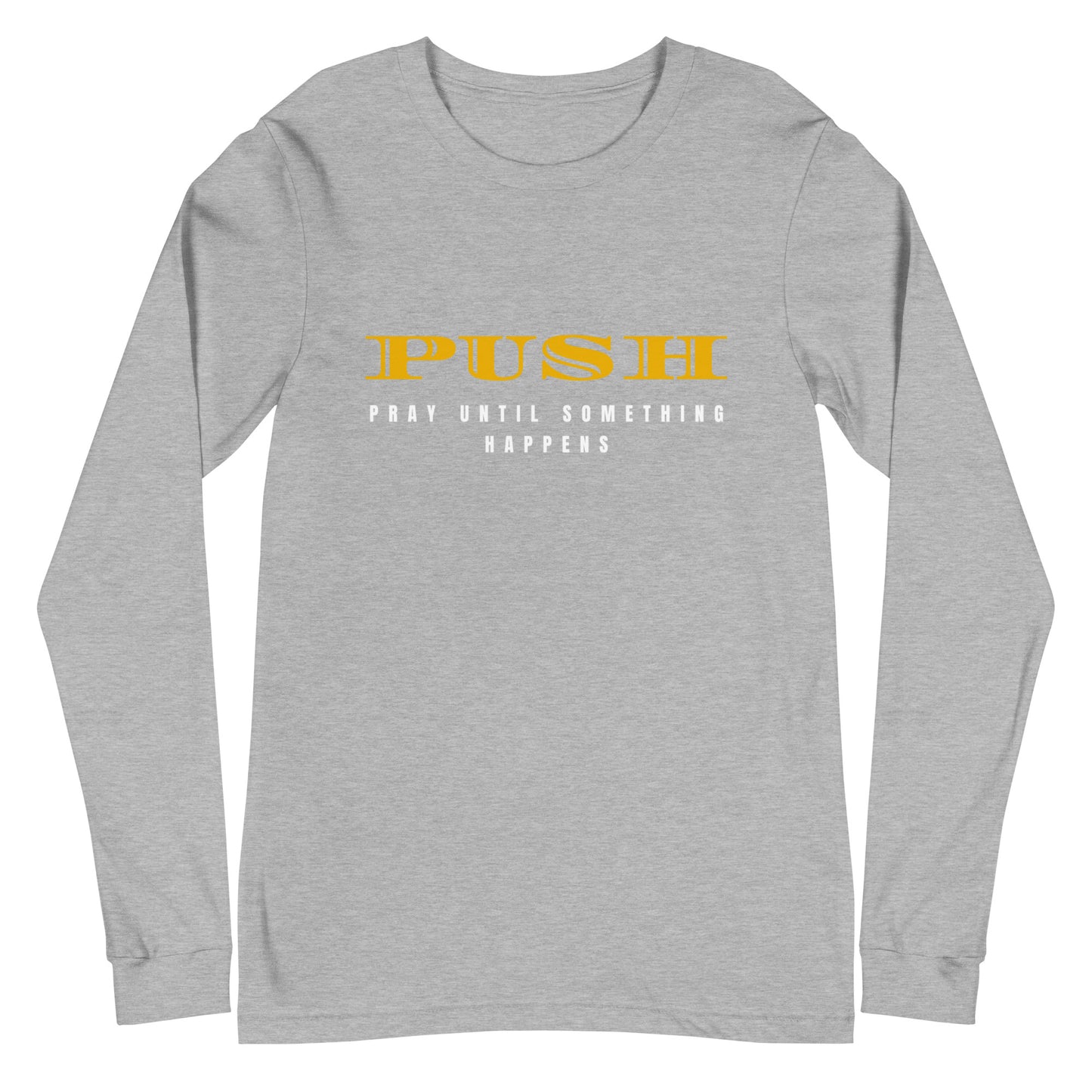 Unisex Long Sleeve Tee: "PUSH-Pray Until Something Happens" in Gold script