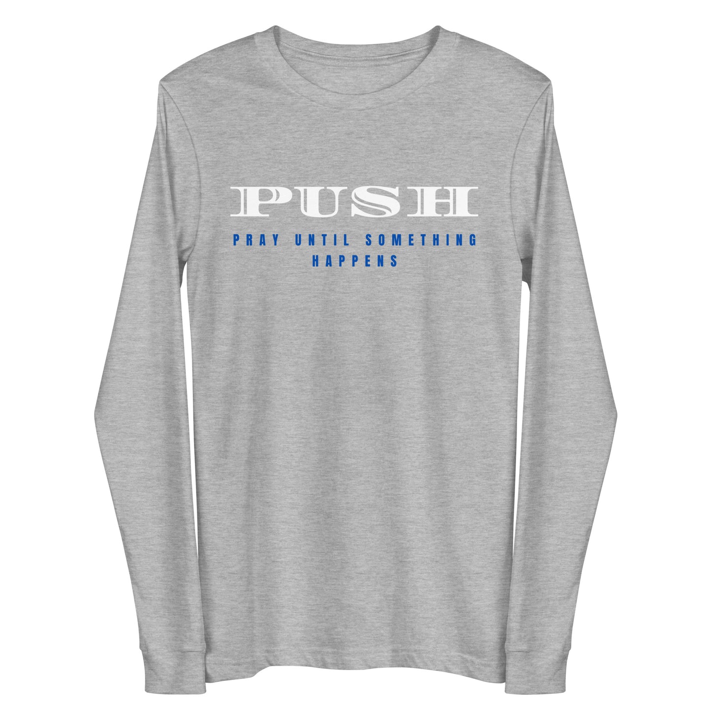 Unisex Long Sleeve Tee | PUSH-Pray Until Something Happens