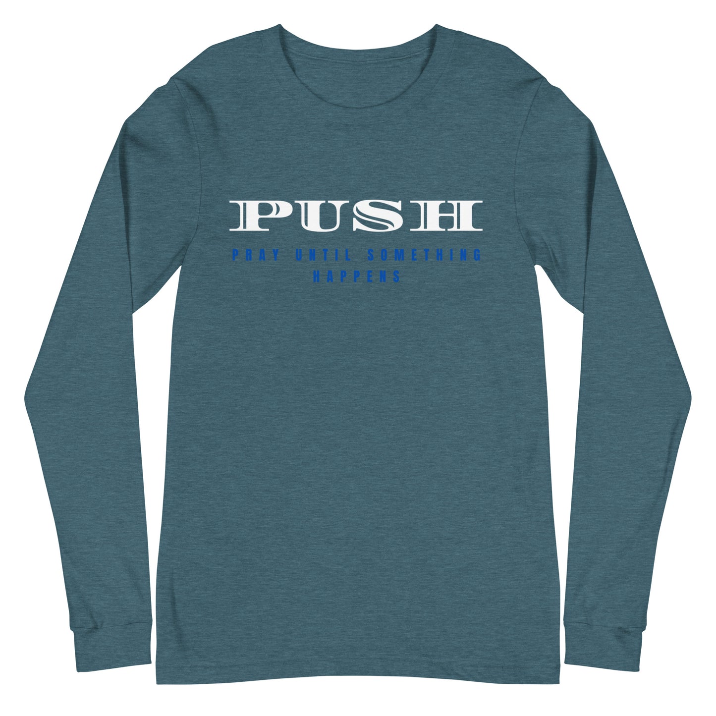 Unisex Long Sleeve Tee | PUSH-Pray Until Something Happens