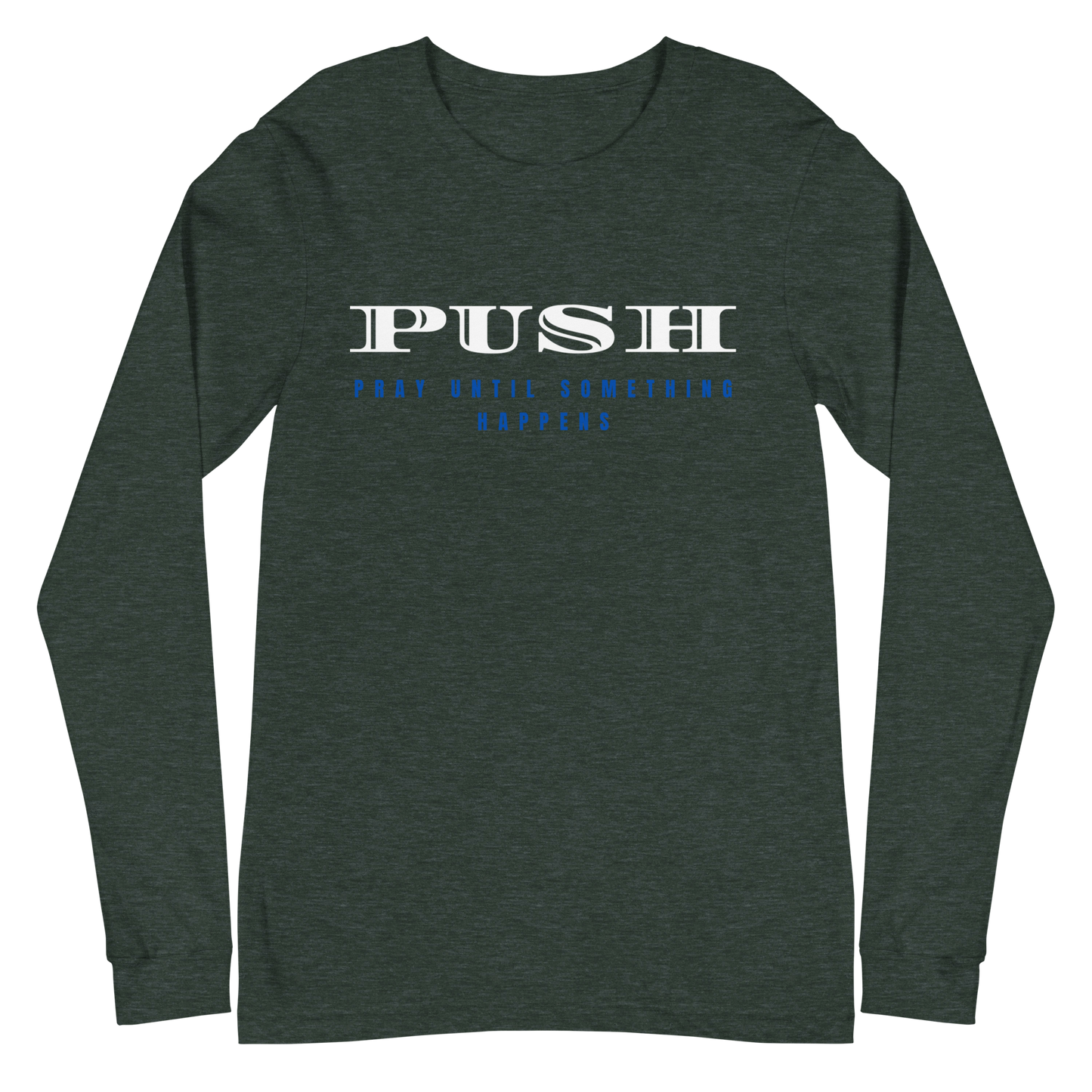 Unisex Long Sleeve Tee | PUSH-Pray Until Something Happens