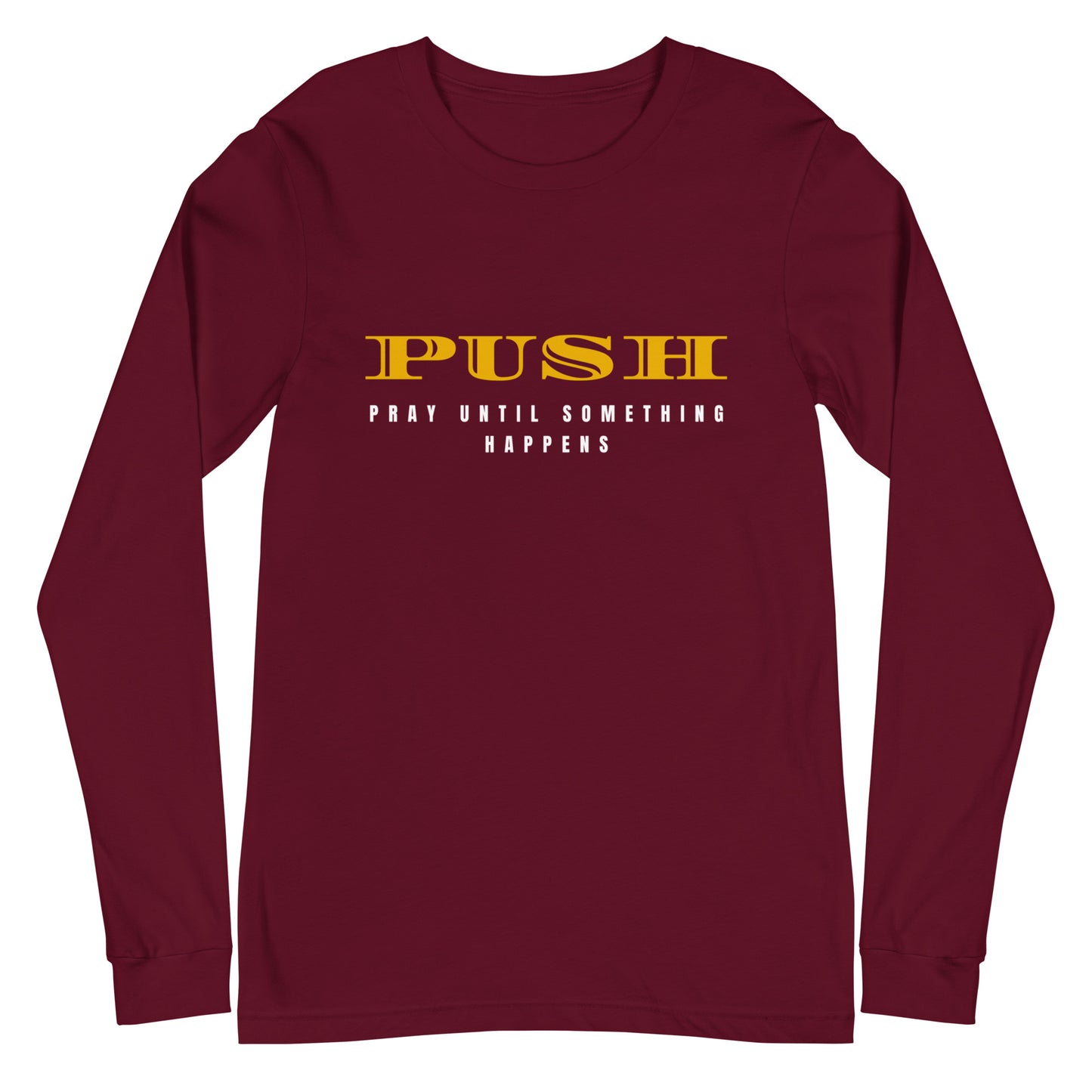 Unisex Long Sleeve Tee: "PUSH-Pray Until Something Happens" in Gold script