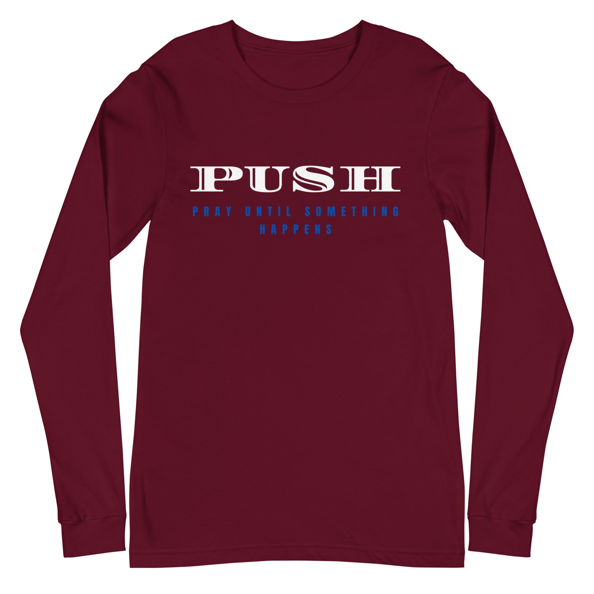 Unisex Long Sleeve Tee | PUSH-Pray Until Something Happens