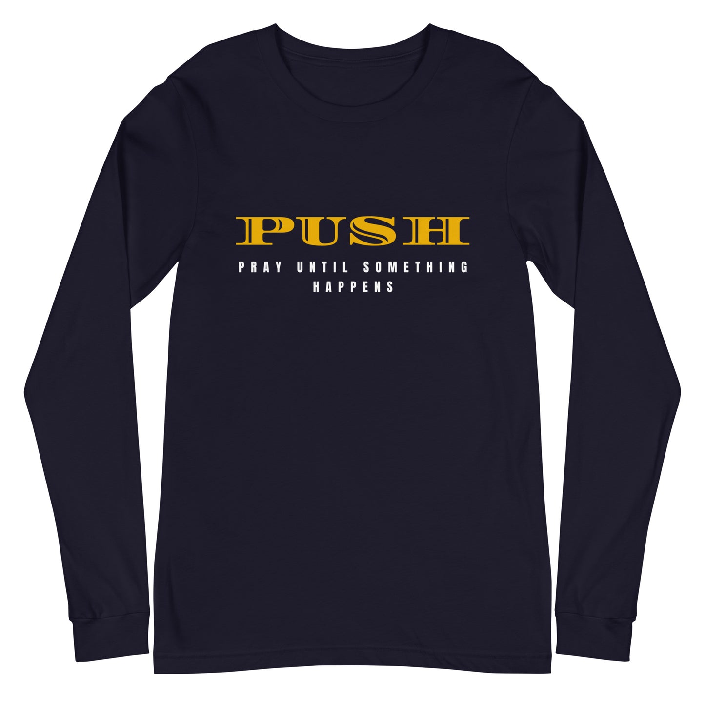 Unisex Long Sleeve Tee: "PUSH-Pray Until Something Happens" in Gold script