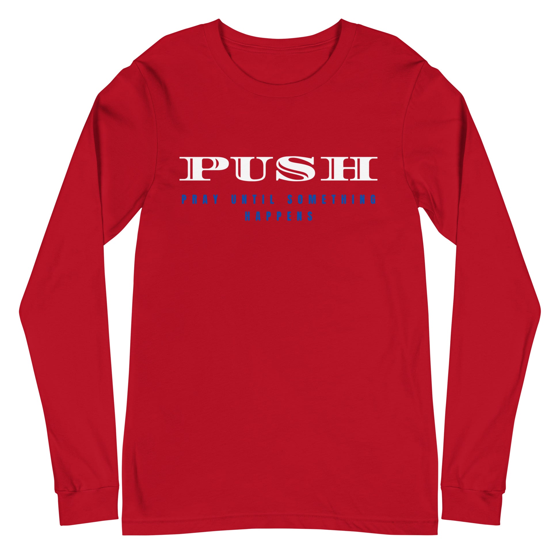 Unisex Long Sleeve Tee | PUSH-Pray Until Something Happens