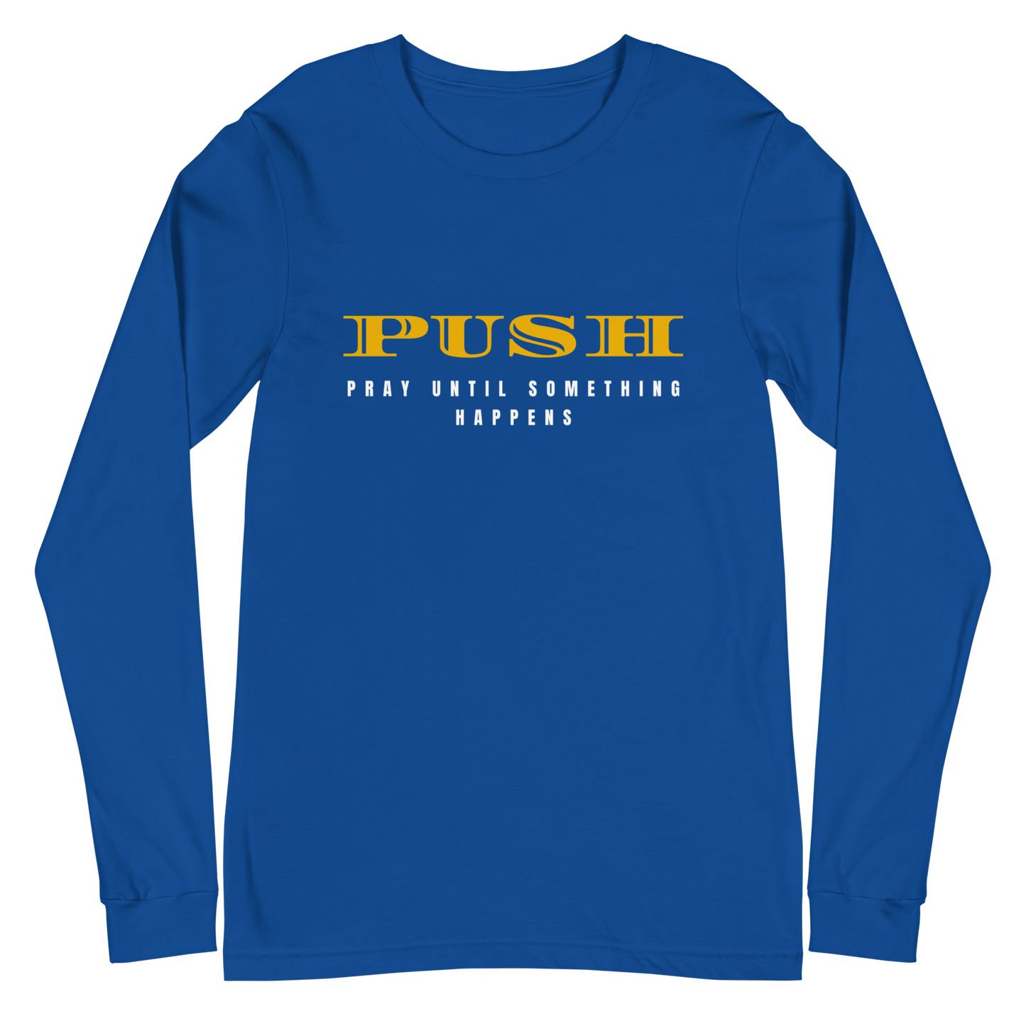 Unisex Long Sleeve Tee: "PUSH-Pray Until Something Happens" in Gold script