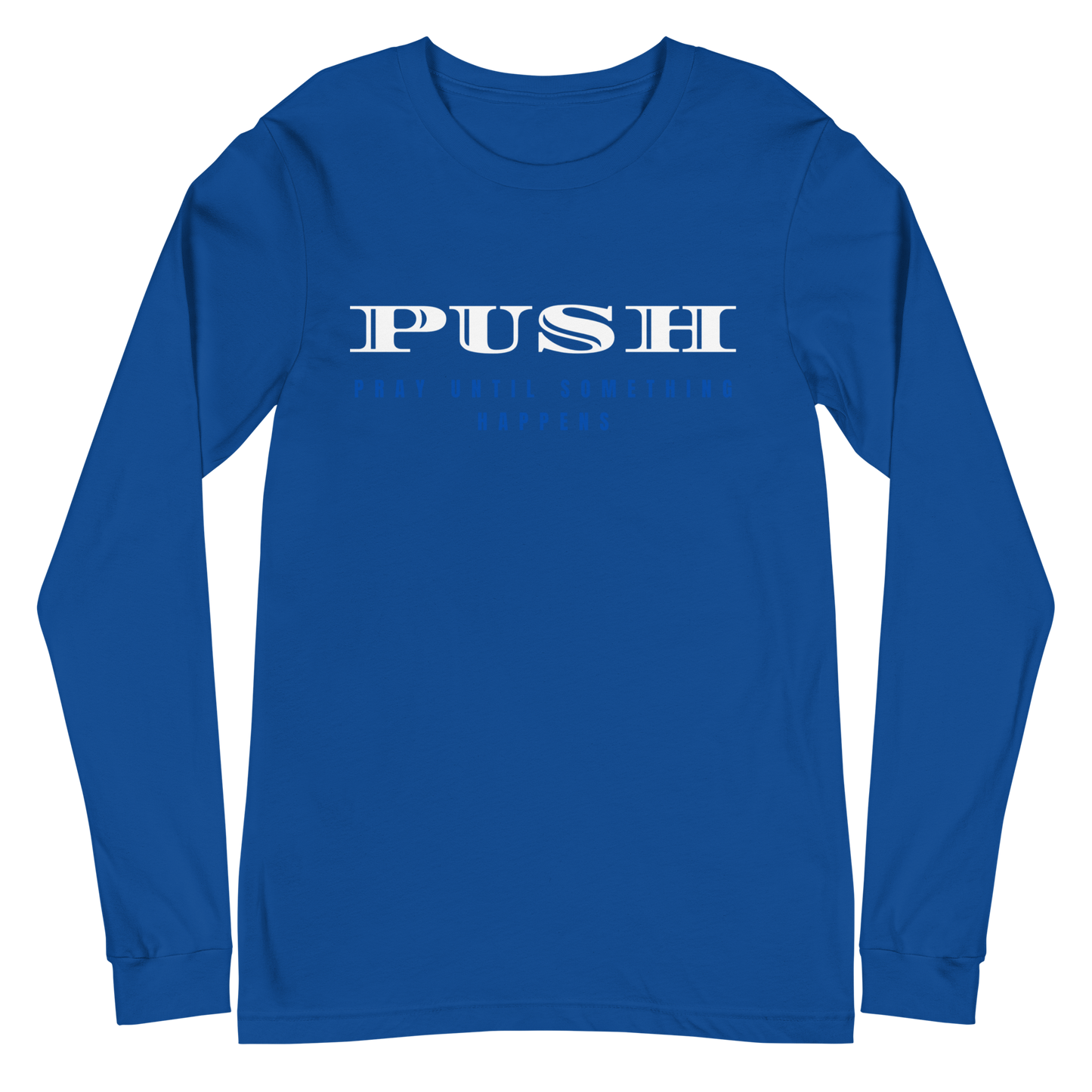 Unisex Long Sleeve Tee | PUSH-Pray Until Something Happens