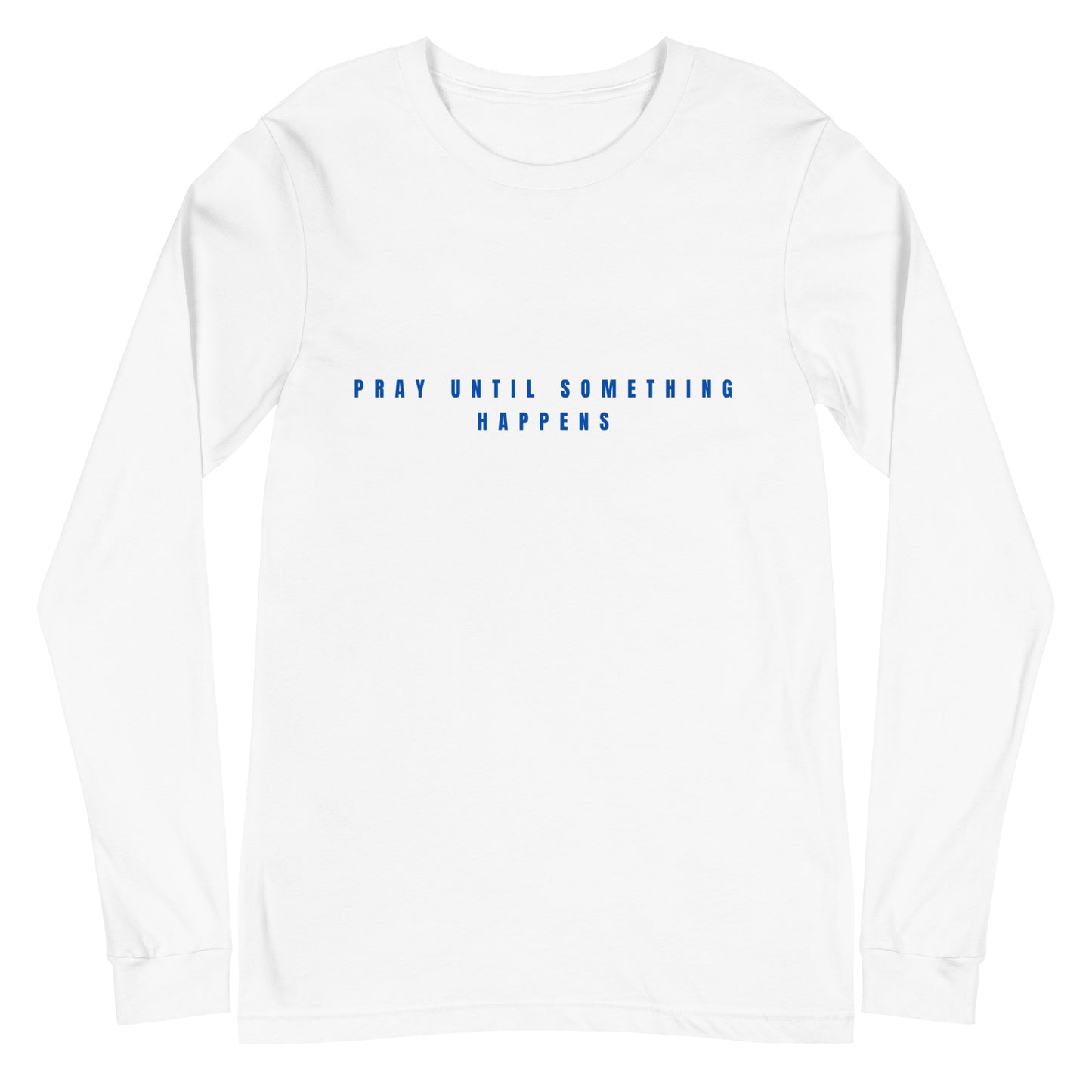 Unisex Long Sleeve Tee | PUSH-Pray Until Something Happens