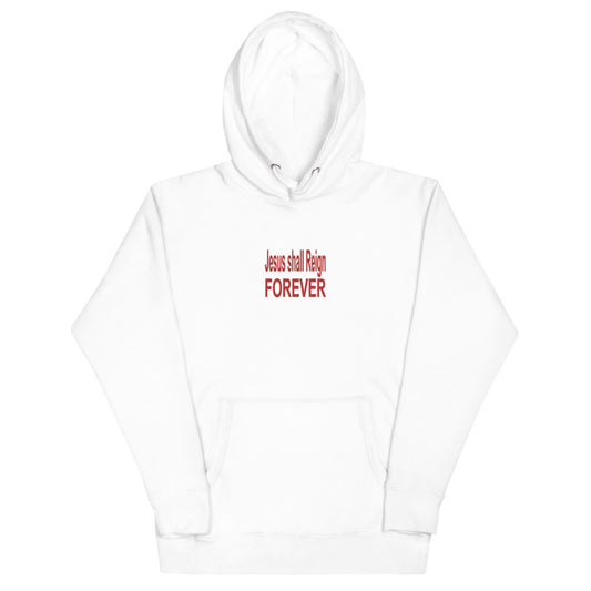 Unisex Hoodie - Classic 3-Panel Hood: " Jesus Shall Reign Forever" in Red print.